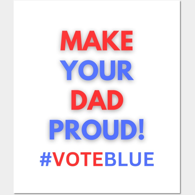 MAKE YOUR DAD PROUD!  #VOTEBLUE Wall Art by Doodle and Things